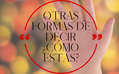 Other ways of saying ‘How are you?’ in Spanish